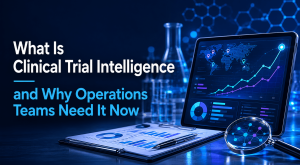 What Is Clinical Trial Intelligence and Why Operations Teams Need It Now
